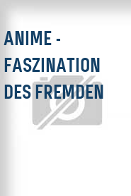 Anime - Faszination des Fremden