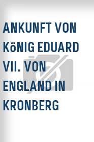 Ankunft von König Eduard VII. von England in Kronberg