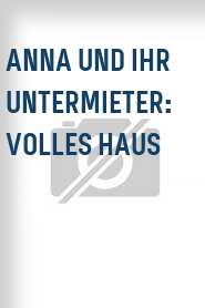 Anna und ihr Untermieter: Volles Haus