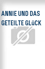Annie und das geteilte Glück