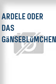 Ardele oder Das Gänseblümchen