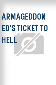 Armageddon Ed's Ticket to Hell