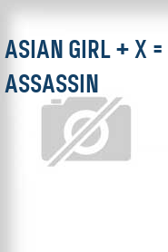 Asian Girl + X = Assassin