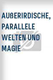 Außerirdische, Parallele Welten und Magie