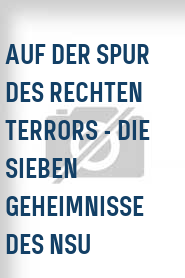 Auf der Spur des rechten Terrors - Die sieben Geheimnisse des NSU