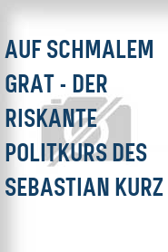 Auf schmalem Grat - Der riskante Politkurs des Sebastian Kurz