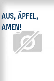 Aus, Äpfel, Amen!