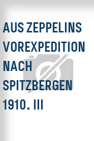 Aus Zeppelins Vorexpedition nach Spitzbergen 1910. III