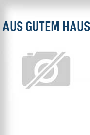Aus gutem Haus