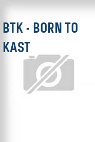 BTK - Born to Kast