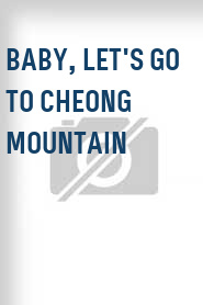 Baby, Let's Go to Cheong Mountain