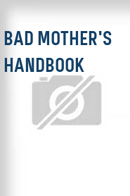 Bad Mother's Handbook