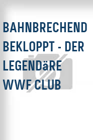 Bahnbrechend Bekloppt - Der legendäre WWF Club