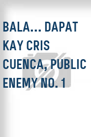 Bala... dapat kay Cris Cuenca, public enemy no. 1
