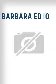 Barbara ed io