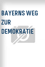 Bayerns Weg zur Demokratie