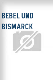 Bebel und Bismarck