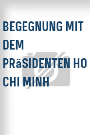 Begegnung mit dem Präsidenten Ho Chi Minh