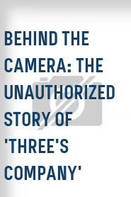 Behind the Camera: The Unauthorized Story of 'Three's Company'