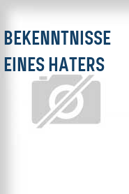 Bekenntnisse eines Haters