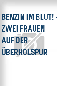 Benzin im Blut! - Zwei Frauen auf der Überholspur