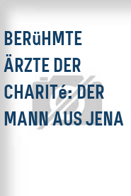 Berühmte Ärzte der Charité: Der Mann aus Jena