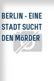 Berlin - Eine Stadt sucht den Mörder