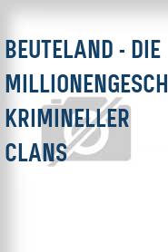 Beuteland - Die Millionengeschäfte krimineller Clans