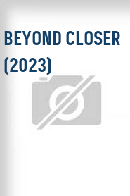 Beyond Closer (2023)