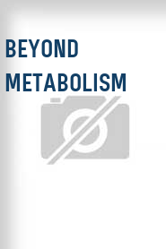 Beyond Metabolism