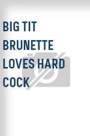 Big Tit Brunette Loves Hard Cock