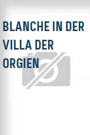 Blanche in der Villa der Orgien