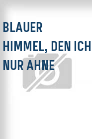 Blauer Himmel, den ich nur ahne