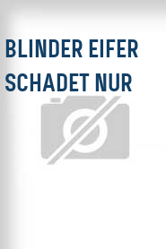 Blinder Eifer schadet nur