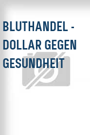 Bluthandel - Dollar gegen Gesundheit