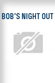 Bob's Night Out
