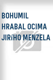 Bohumil Hrabal ocima Jirího Menzela