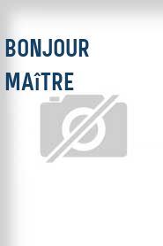 Bonjour Maître