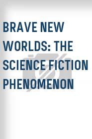Brave New Worlds: The Science Fiction Phenomenon