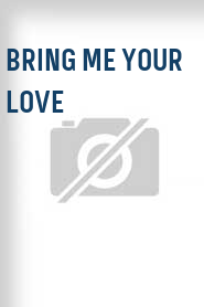 Bring Me Your Love