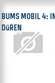 Bums Mobil 4: In Düren