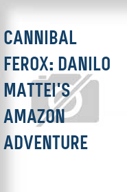 Cannibal Ferox: Danilo Mattei's Amazon Adventure
