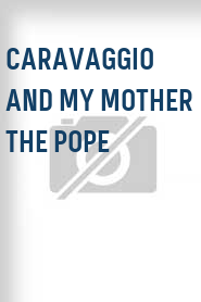 Caravaggio and My Mother the Pope