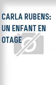 Carla Rubens: Un enfant en otage