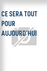 Ce sera tout pour aujourd'hui