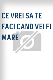 Ce vrei sa te faci cand vei fi mare