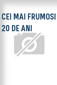 Cei mai frumosi 20 de ani