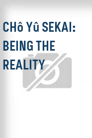 Chô yû sekai: Being the Reality