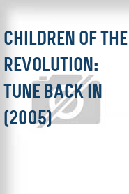 Children of the Revolution: Tune Back In (2005)