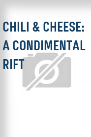 Chili & Cheese: A Condimental Rift